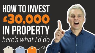 How To Invest £30,000 In Property