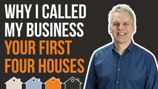 Why I Called My Business “Your First Four Houses”