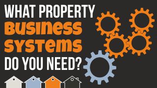 What Property Business Systems Do You Need?