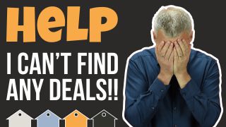 HELP… I Can’t Find Any Investment Property Deals!