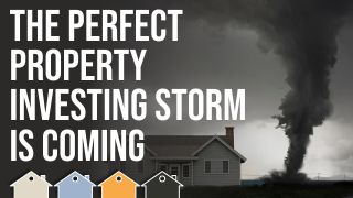 The Perfect Property Investing Storm