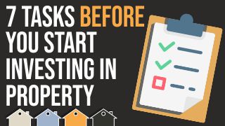 7 Essential Tasks BEFORE You Start Investing In Property