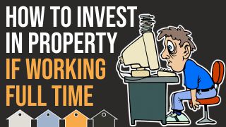 How To Invest In Property If Working Full Time